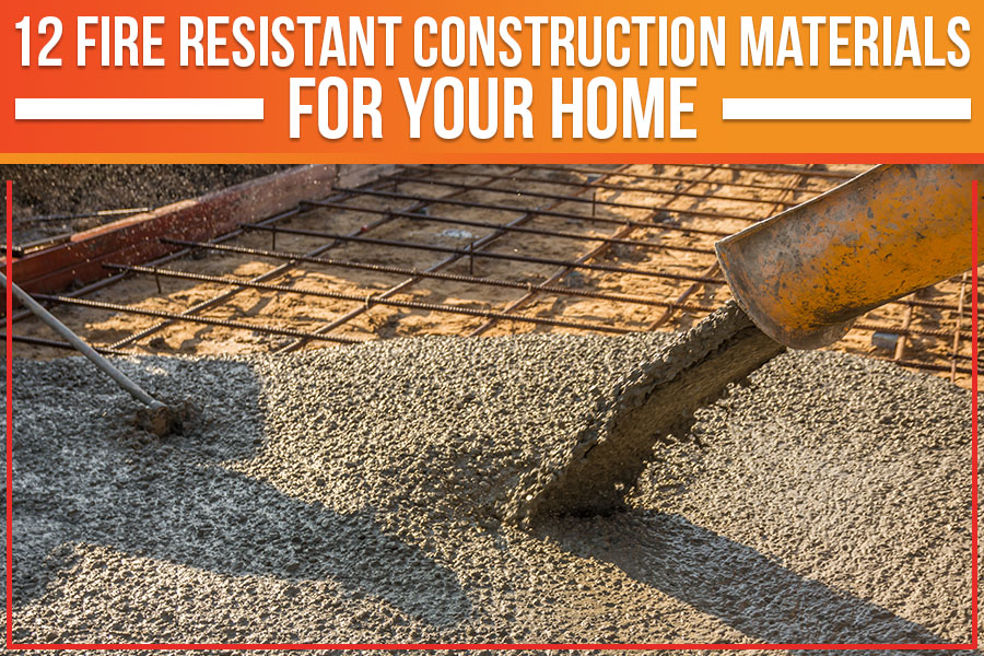 12 Fire Resistant Construction Materials For Your Home